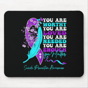 You Are Worthy Loved Needed Enough Suicide Prevent Mouse Pad