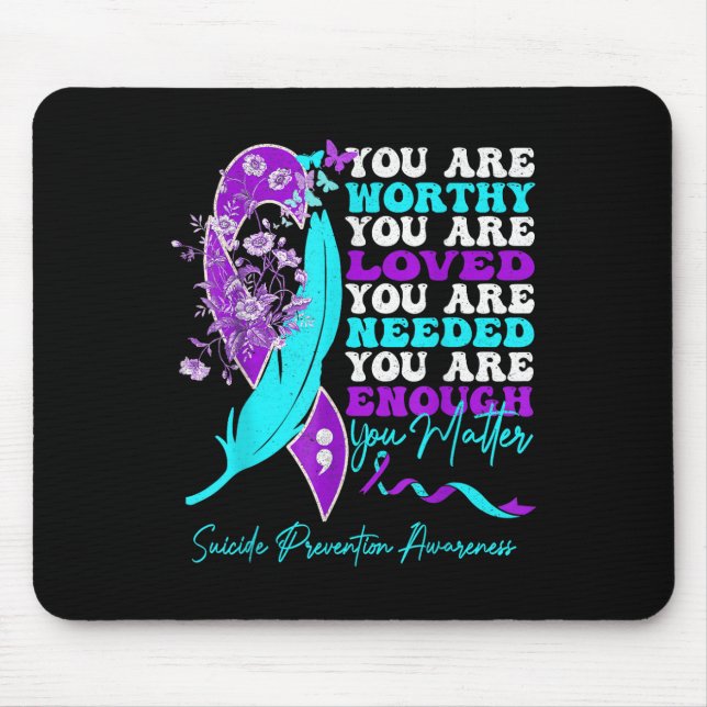 You Are Worthy Loved Needed Enough Suicide Prevent Mouse Pad (Front)