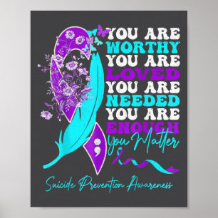 You Are Worthy Loved Needed Enough Suicide Prevent Poster