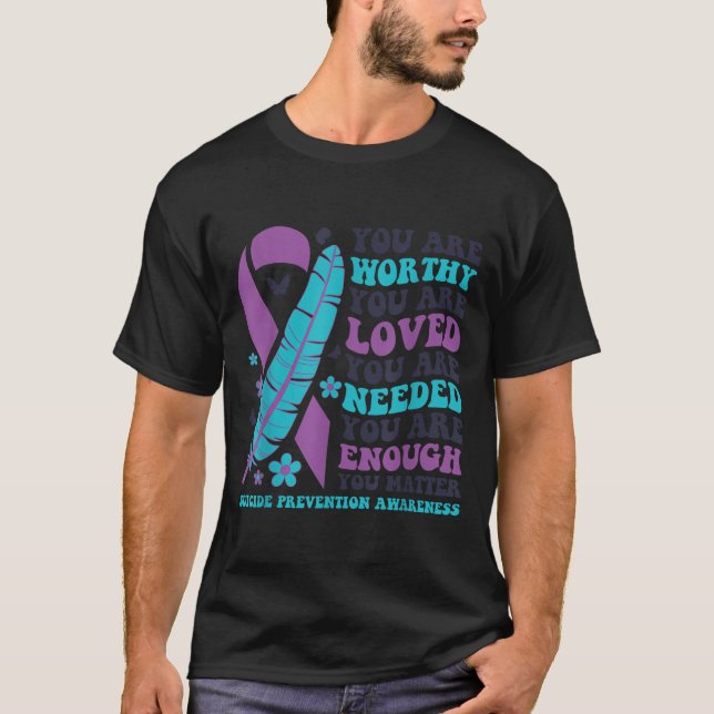 You Are Worthy Loved Needed Enough Suicide Prevent T-Shirt (Front)