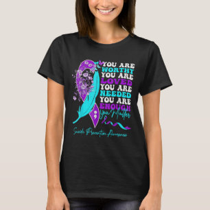 You Are Worthy Loved Needed Enough Suicide Prevent T-Shirt