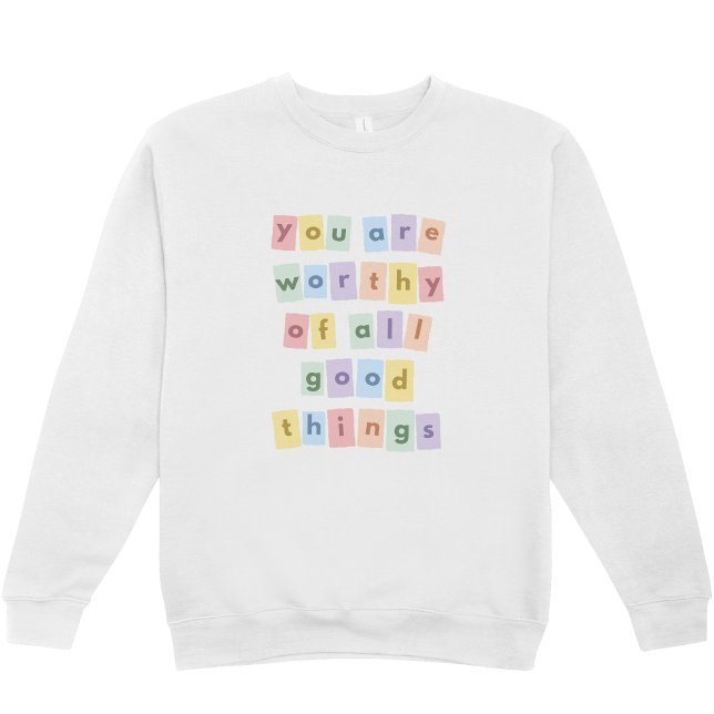 "You Are Worthy of All Things" Crewneck Sweatshirt (Creator Uploaded)