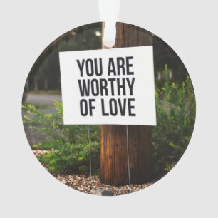 You are worthy of love ornament