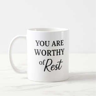 You Are Worthy of Rest – Gentle Reminder Mug