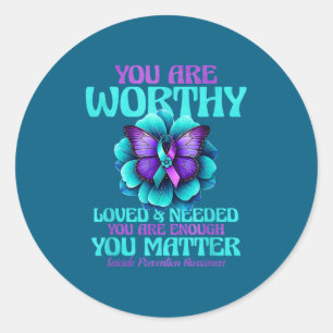 You Are Worthy You Are Loved You Are Needed  Classic Round Sticker