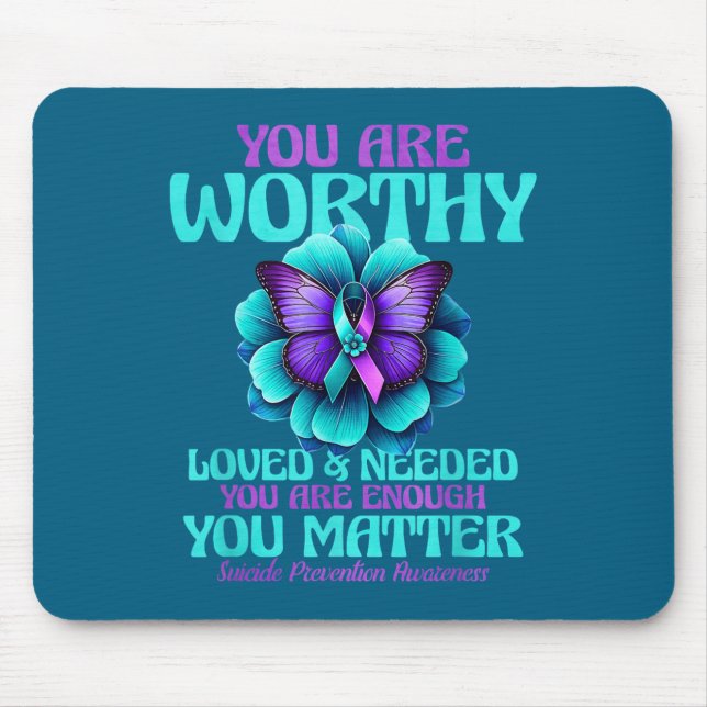 You Are Worthy You Are Loved You Are Needed  Mouse Pad (Front)