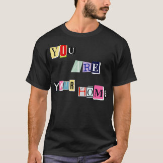 You are Your Home T-Shirt