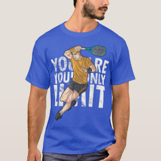 You Are Your Only Limit motivation saying Tennis P T-Shirt