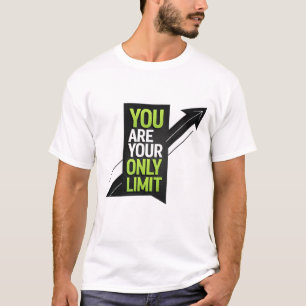 You are your only limit T-Shirt