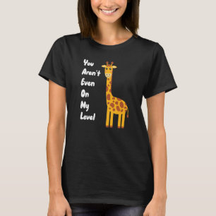 You Aren't Even On My Level Giraffe Premium T-Shirt