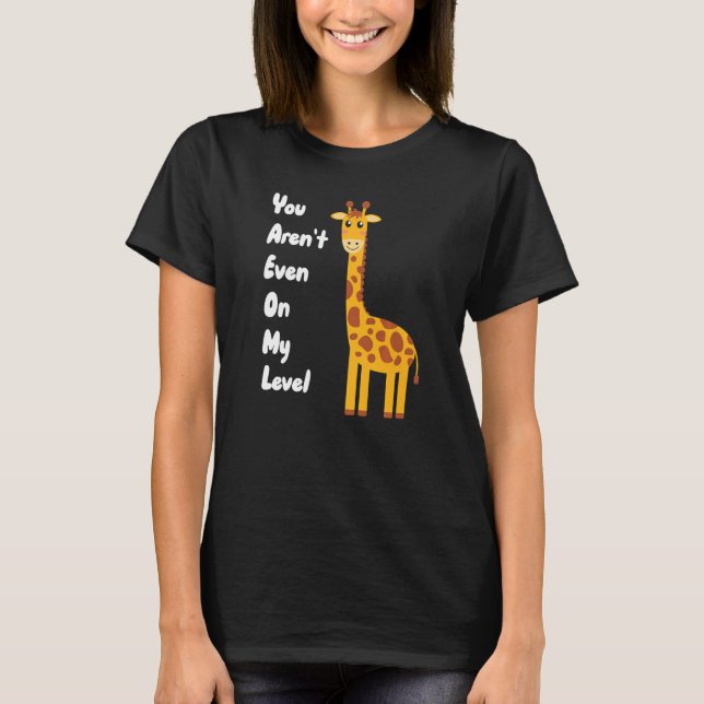 You Aren't Even On My Level Giraffe Premium T-Shirt (Front)