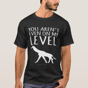 You Arent Even On My Level      Giraffe T-Shirt