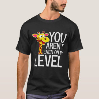 You Arent Even On My Level Zoo Giraffe T-Shirt