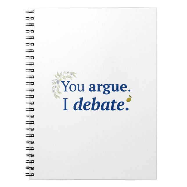 You argue. I debate notebook (Front)