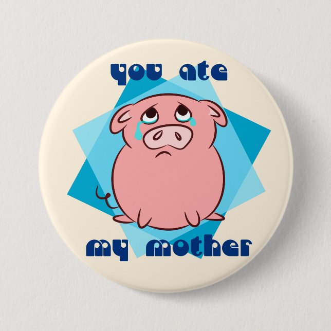 You ate my mother 3 inch round button (Front)
