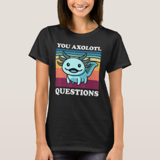 You Axolotl Questions  Adults Youth Retro  Axolotl T-Shirt