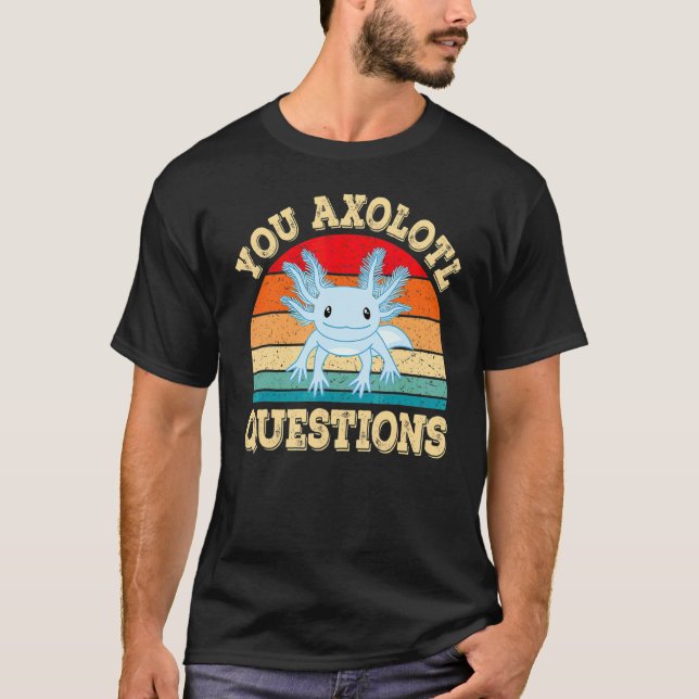 You Axolotl Questions  Axolotls Retro Kawai T-Shirt (Front)