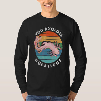 You Axolotl Questions Boy Girl Cute Axolotl T-Shirt