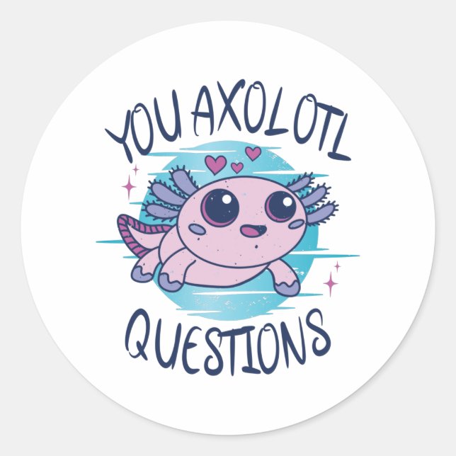 You axolotl questions classic round sticker (Front)