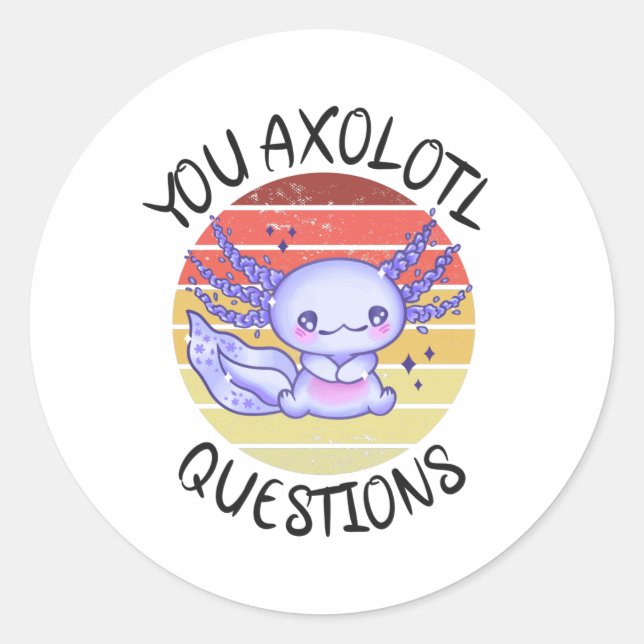 You axolotl questions classic round sticker (Front)