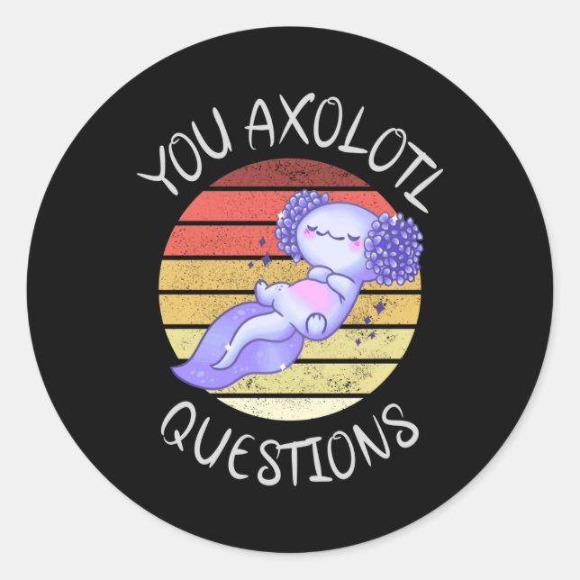 You axolotl questions classic round sticker (Front)