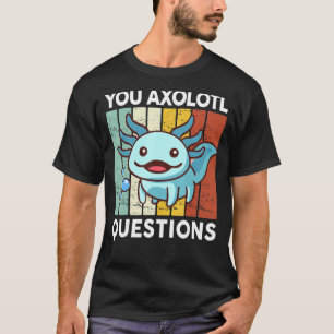 You Axolotl Questions Kid Axolotl Costume Cute Ax T-Shirt