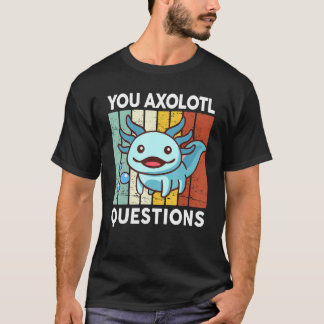 You Axolotl Questions Kid Axolotl Costume Cute Ax T-Shirt
