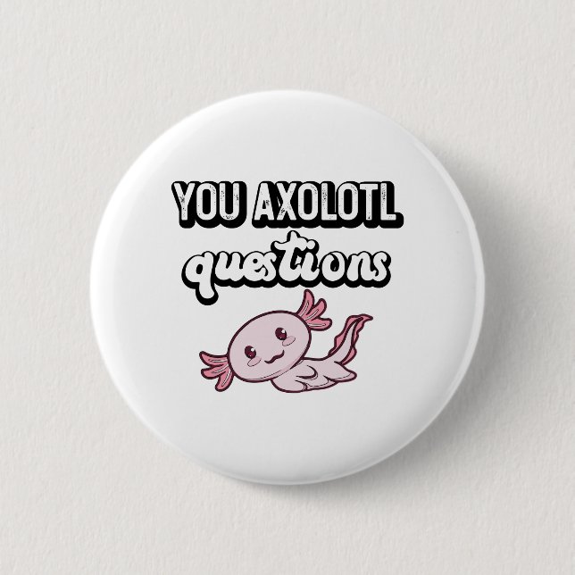 You Axolotl Questions Retro 90s Cute Axolotl 2 Inch Round Button (Front)