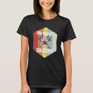 You Axolotl Questions Retro  Cute Saying Axolotl T-Shirt