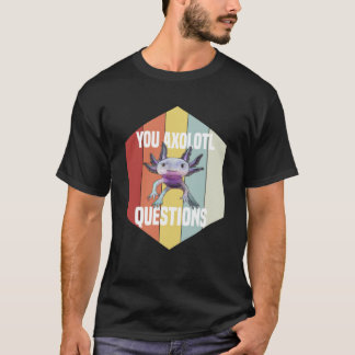 You Axolotl Questions Retro  Cute Saying Axolotl T-Shirt