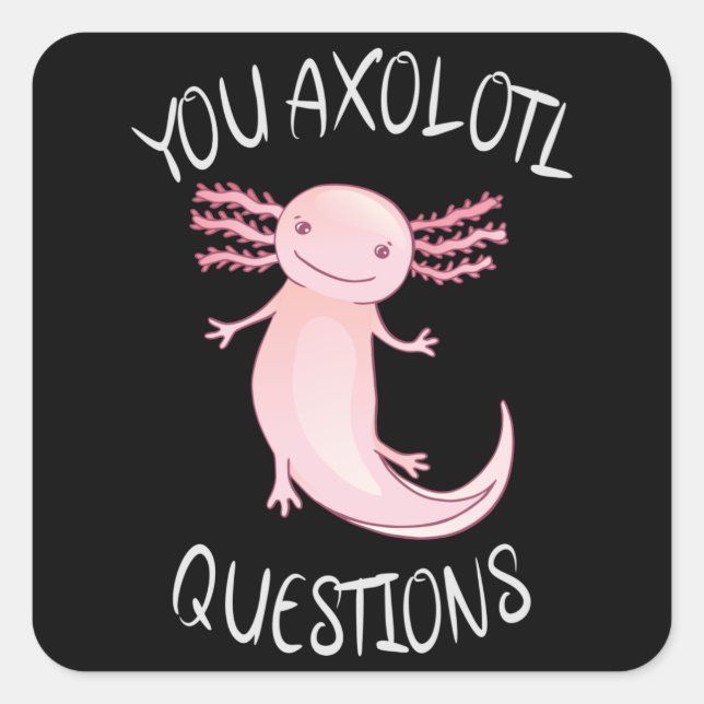 You axolotl questions square sticker (Front)