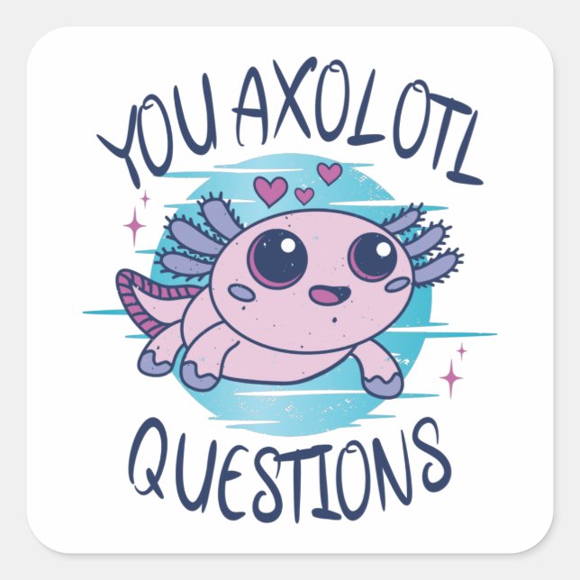 You axolotl questions square sticker (Front)