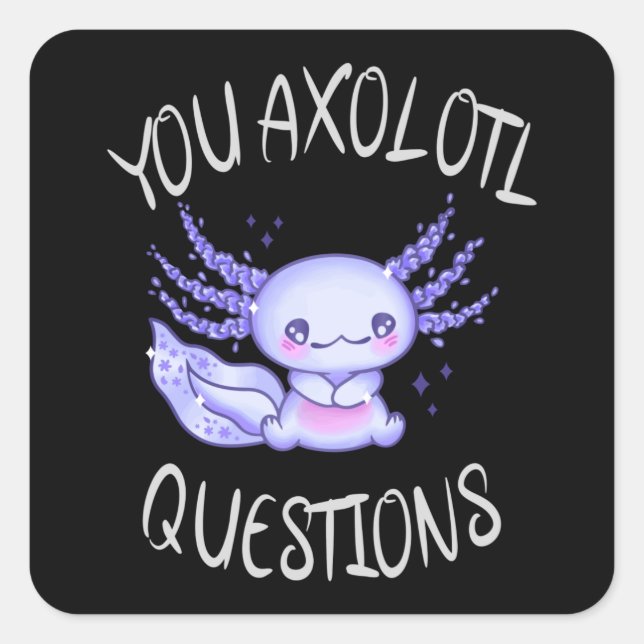 You axolotl questions square sticker (Front)