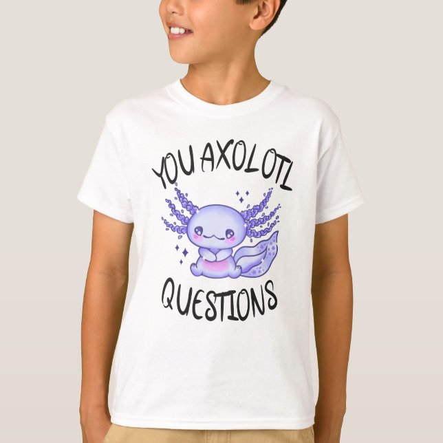 You axolotl questions T-Shirt (Front)