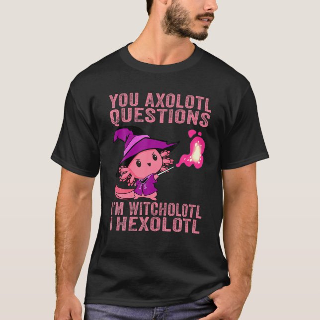 You Axolotl Questions Witcholotl Hexolotl Hallowee T-Shirt (Front)