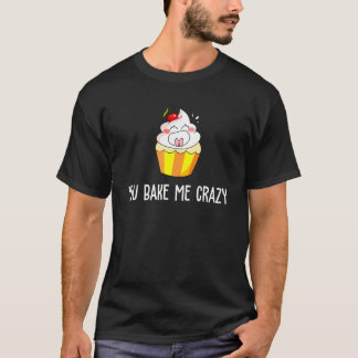 You Bake Cupcake Baking For Baking T-Shirt