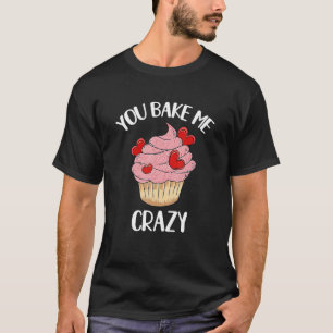You Bake Me Crazy Cute Pink Hearts Cupcake Valenti T-Shirt