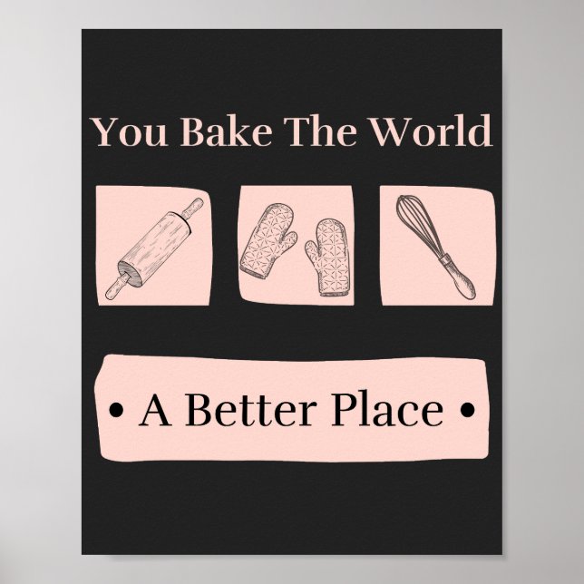 You Bake The World A Better Place Birthday Baker  Poster (Front)