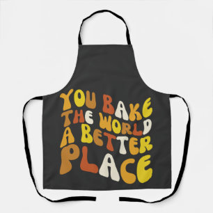 You Bake The World A Better Place Groovy Baker  Apron