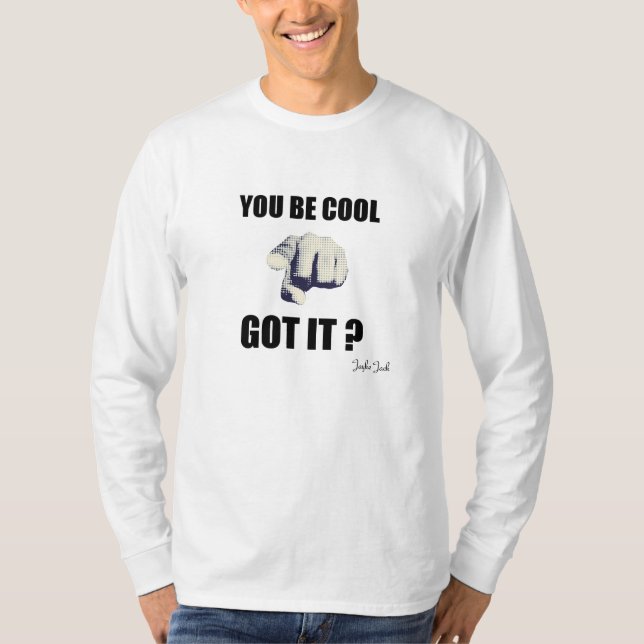 You Be Cool Got It? Longsleeve (Men) T-Shirt (Front)