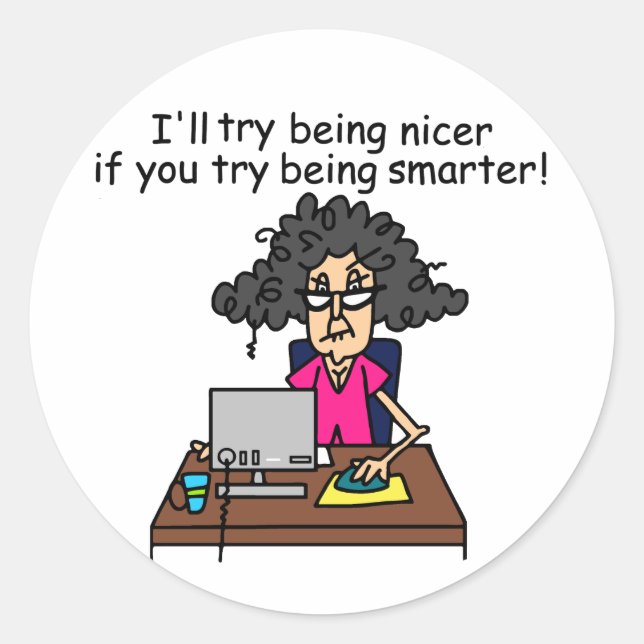 You Be Smarter I'll Be Nicer Classic Round Sticker (Front)
