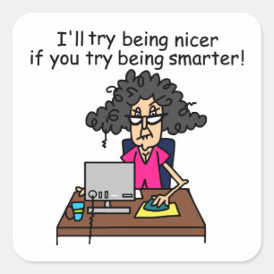 You Be Smarter I'll Be Nicer Square Sticker