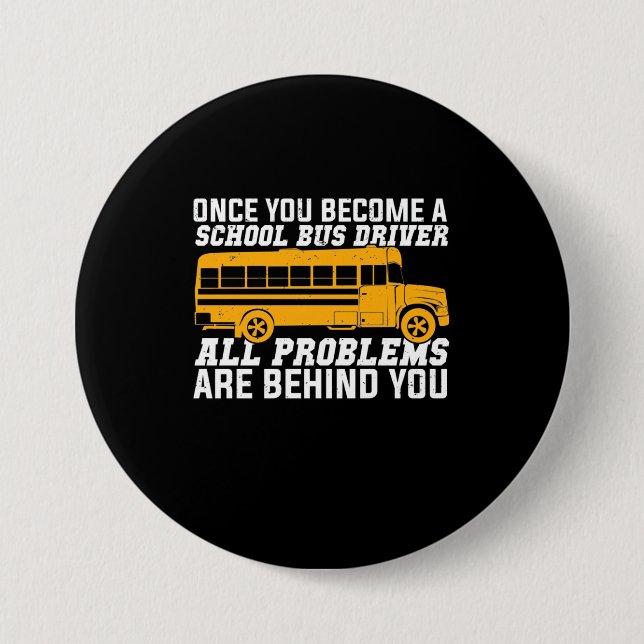 You Become A School Bus Driver 3 Inch Round Button (Front)
