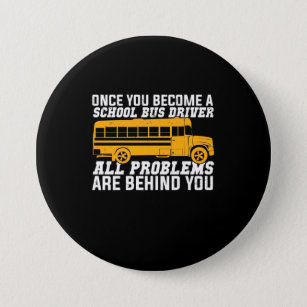 You Become A School Bus Driver 3 Inch Round Button