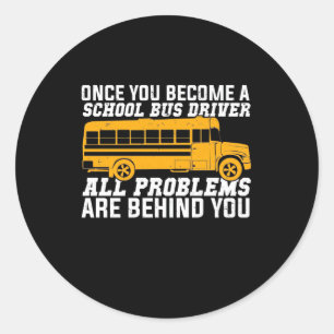 You Become A School Bus Driver Classic Round Sticker