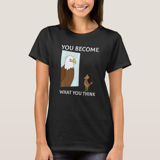 You Become What You Think Everything Is Mindset Fa T-Shirt (Front)