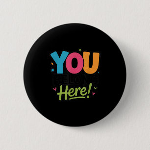 You Belong Here Colorful Inclusive Sitivity Kind T 2 Inch Round Button