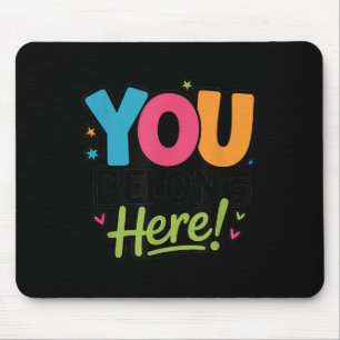 You Belong Here Colorful Inclusive Sitivity Kind T Mouse Pad