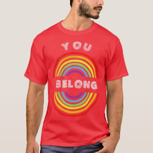 You belong Pride LGBT LGBTQ T LGBT Supporter Prid T-Shirt