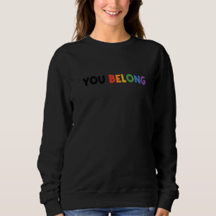 You Belong Rainbow Pride Lgbtq Gay Transgender Bi Sweatshirt